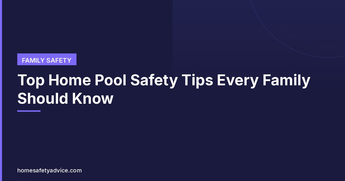 Top Home Pool Safety Tips Every Family Should Know